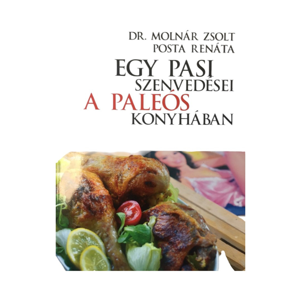Dr. Molnár Zsolt-Posta Renáta: Egy pasi szenvedései a paleós konyhában 1 db